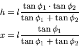 \begin{displaymath}\begin{aligned}h &= l\frac{\tan\phi_1\cdot\tan\phi_2}{\tan\ph...
		    ...\  x &= l\frac{\tan\phi_1}{\tan\phi_1+\tan\phi_2} \end{aligned}\end{displaymath}