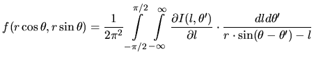 $\displaystyle f(r\cos\theta,r\sin\theta) = \frac{1}{2\pi^2}\int\limits_{-\pi/2}...
		    ... {\partial l} \cdot\frac{dld\theta^\prime} {r\cdot\sin(\theta-\theta^\prime)-l}$