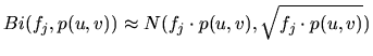$\displaystyle Bi(f_j,p(u,v)) \approx N(f_j\cdot p(u,v),\sqrt{f_j\cdot p(u,v)})$