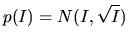 $\displaystyle p(I) = N(I,\sqrt{I})$