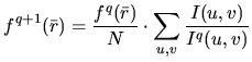 $\displaystyle f^{q+1} (\bar r) = \frac{f^{q} (\bar r)}{N}\cdot\sum_{u,v} \frac{{I} (u,v)} {{I}^q(u,v)}$