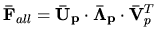 $ \mathbf{\bar{F}}_{all} =
	      \mathbf{\bar{U}_p}\cdot\mathbf{\bar{\Lambda}_p}\cdot\mathbf{\bar{V}}_p^T$