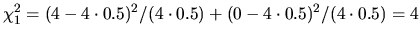 $\displaystyle \chi^2_1 = (4-4\cdot0.5)^2/(4\cdot0.5) + (0-4\cdot0.5)^2/(4\cdot0.5) = 4$