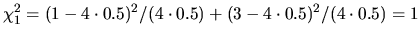 $\displaystyle \chi^2_1 = (1-4\cdot0.5)^2/(4\cdot0.5) + (3-4\cdot0.5)^2/(4\cdot0.5) = 1$
