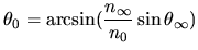 $\displaystyle \theta_0 = \arcsin(\frac{n_\infty}{n_0}\sin \theta_\infty)$