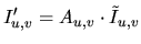 $\displaystyle I^\prime_{u,v} = A_{u,v}\cdot \tilde{I}_{u,v}$