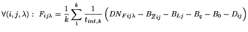 $\displaystyle \forall(i,j,\lambda) :\ \mathit{F}_{ij\lambda}= \frac{1}{k}\sum_{...
...ne{Z}ij}-\mathit{B}_{Lj}-\mathit{B}_{q}-\mathit{B}_{0}- \mathit{D}_{ij} \right)$