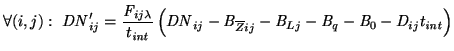 $\displaystyle \forall(i,j) :\ \mathit{DN}_{ij}'= \frac{\mathit{F}_{ij\lambda}}{...
...t{B}_{Lj}-\mathit{B}_{q}-\mathit{B}_{0}- \mathit{D}_{ij}t_{\mathit{int}}\right)$